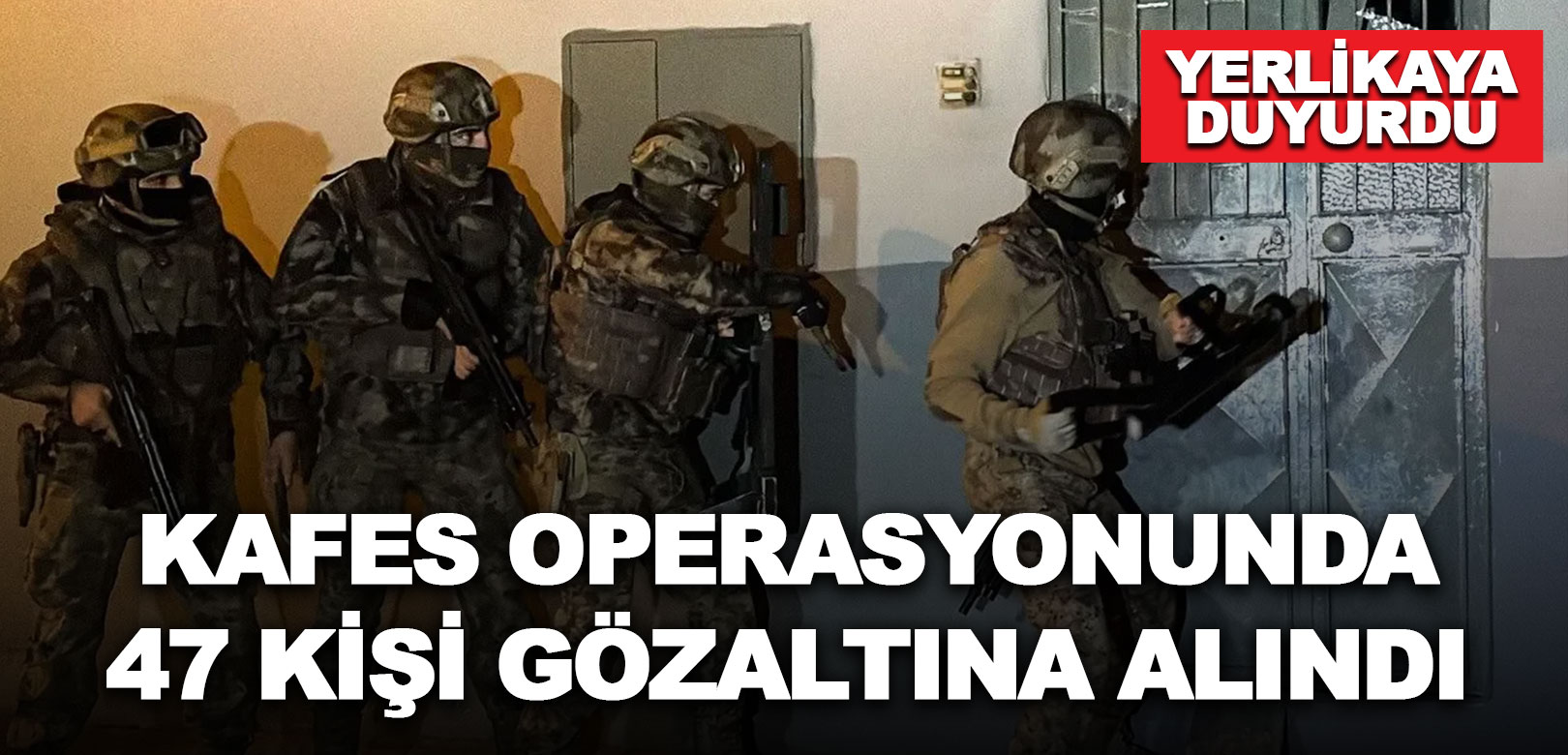 Yerlikaya duyurdu: Kafes-46 operasyonlarında 47 şüpheli yakalandı
