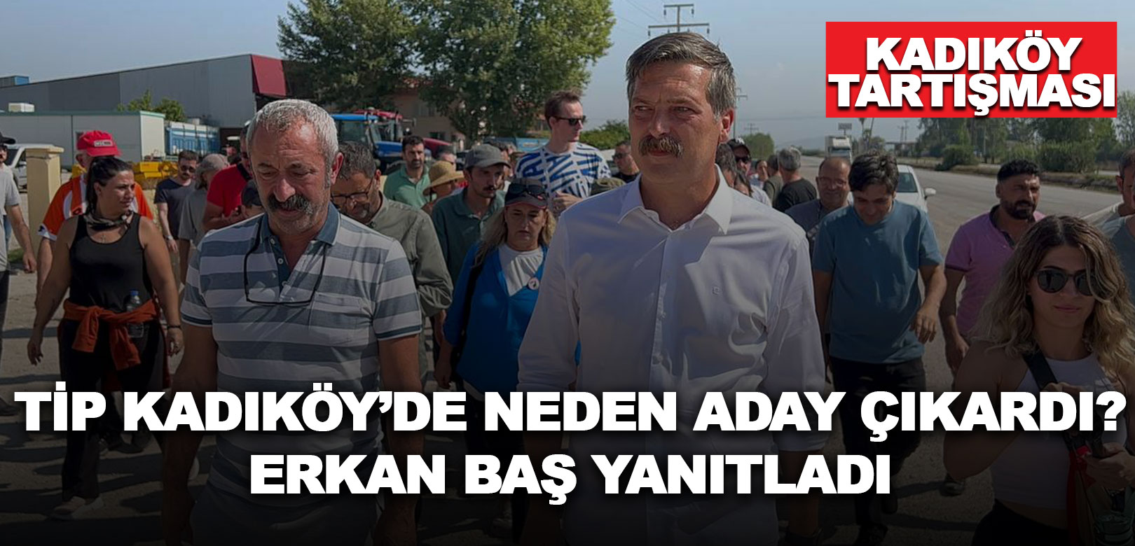 Erkan Baş Kadıköy'de neden aday çıkardıklarını açıkladı: Biz en iyisi olduğumuzu iddia ediyoruz