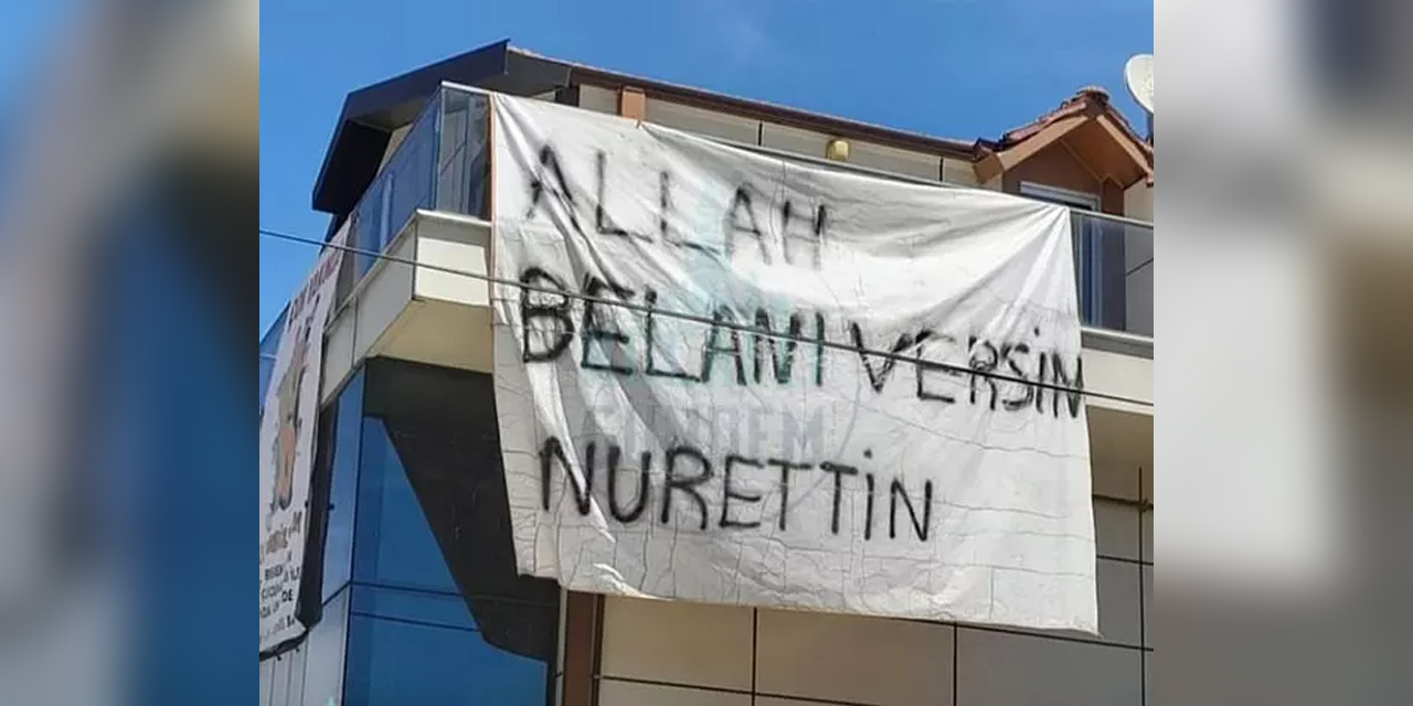 "Allah belanı versin Nurettin" yazılı pankart hala gizemini koruyor