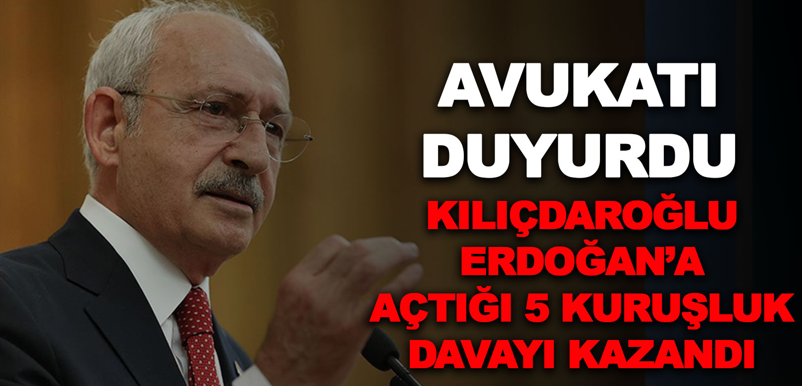 Kılıçdaroğlu Erdoğan'a açtığı '5 kuruşluk' davayı kazandı