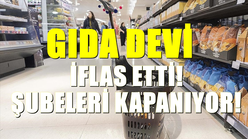 Türkiye'nin önde gelen gıda devi iflas etti. Ülkedeki şubeleri tek tek kapatılacak...