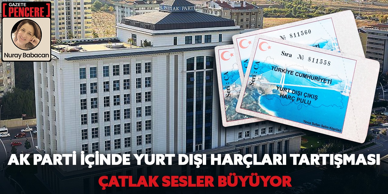 AK Parti içinde yurt dışı harçları tartışması: Çatlak sesler büyüyor