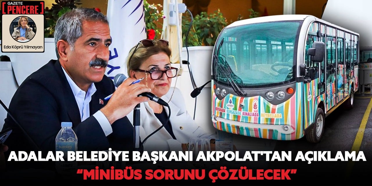 Adalar Belediye Başkanı Akpolat’tan açıklama: Minibüs sorunu çözülecek