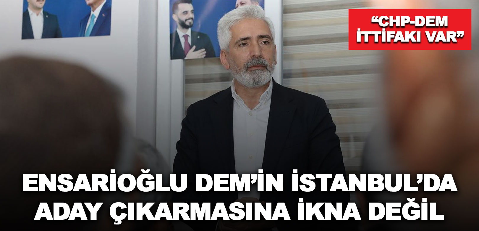 AKP Diyarbakır Milletvekili Ensarioğlu: Beştaş samimi değil, İstanbul'da ittifak var, DEM'in stratejisi numara