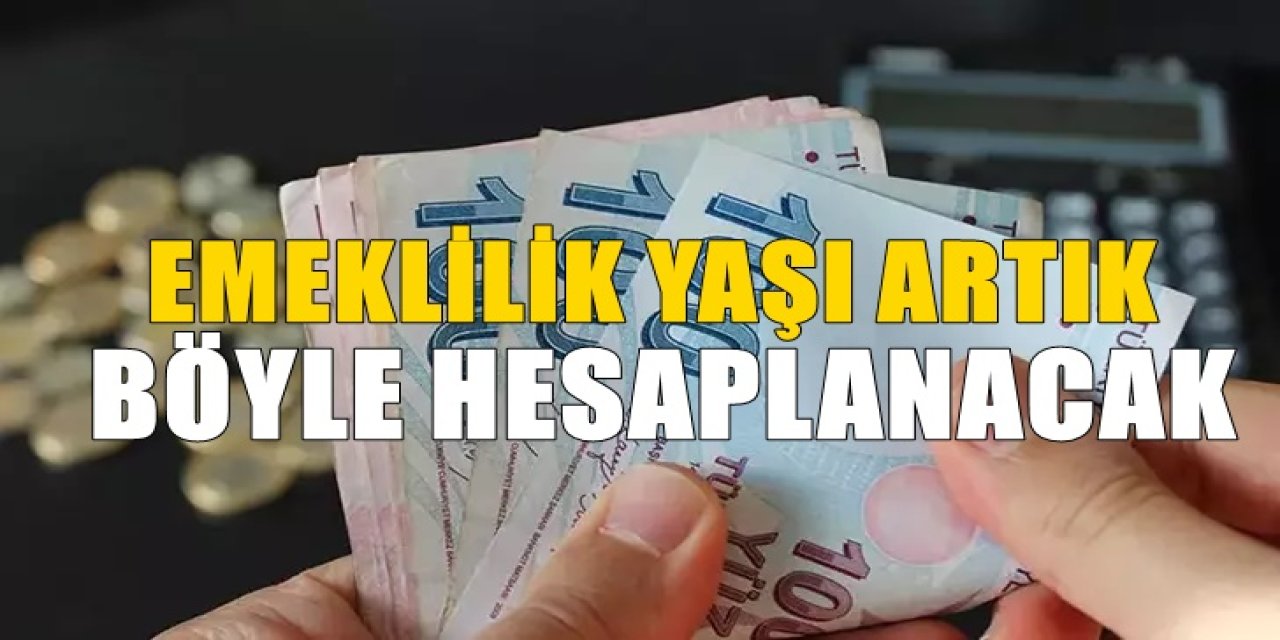 Emeklilik yaşı artık böyle hesaplanacak. Sistem tümüyle değişiyor