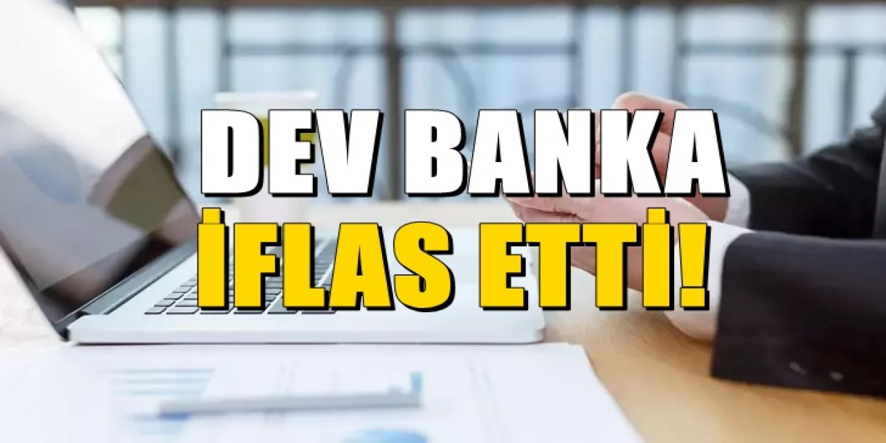 Dev banka iflas etti. Bankanın milyonlarca müşteri kara kara düşünüyor