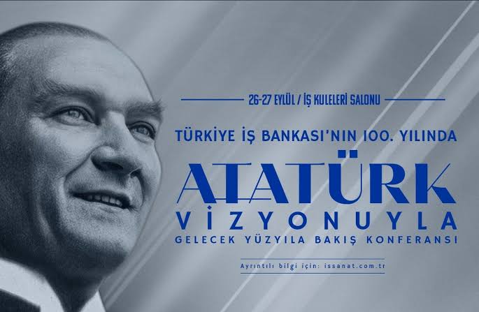 İş Bankası’nın 100. Yılında Atatürk Vizyonuyla Gelecek Yüzyıla Bakış Konferansı'na ünlü isimler geliyor