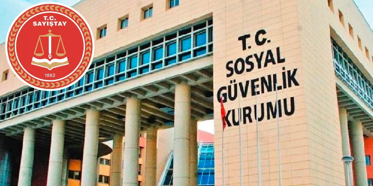 Sayıştay, SGK Denetim Raporu'nu yayımladı: Hata ve eksikler tespit edildi