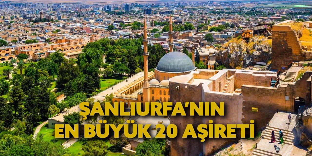 ŞANLIURFA AŞİRETLERİ: İŞTE ŞANLIURFA’NIN EN BÜYÜK 20 AŞİRETİ!