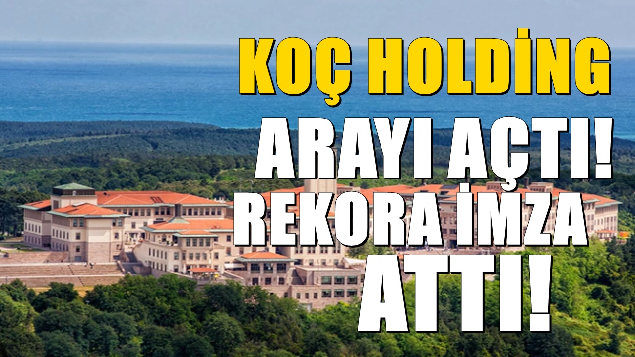 Görülmemiş Tırmanış! Koç Holding Rekor Kırdı! Arayı Açtı