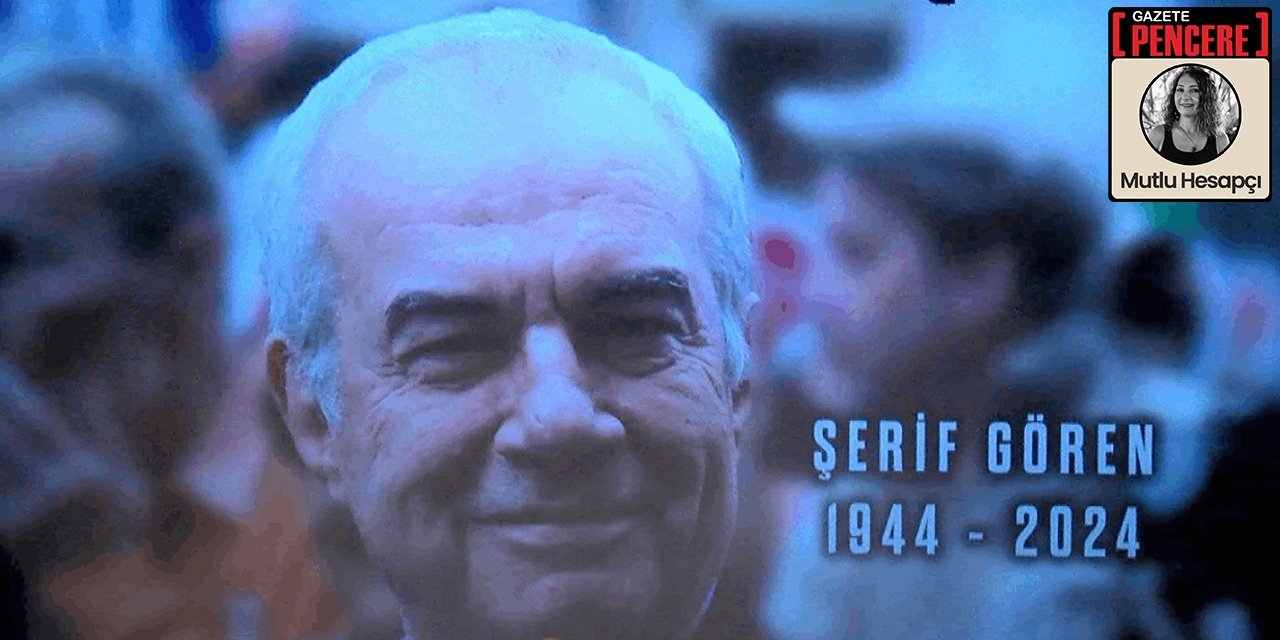 Şerif Gören’in ardından…