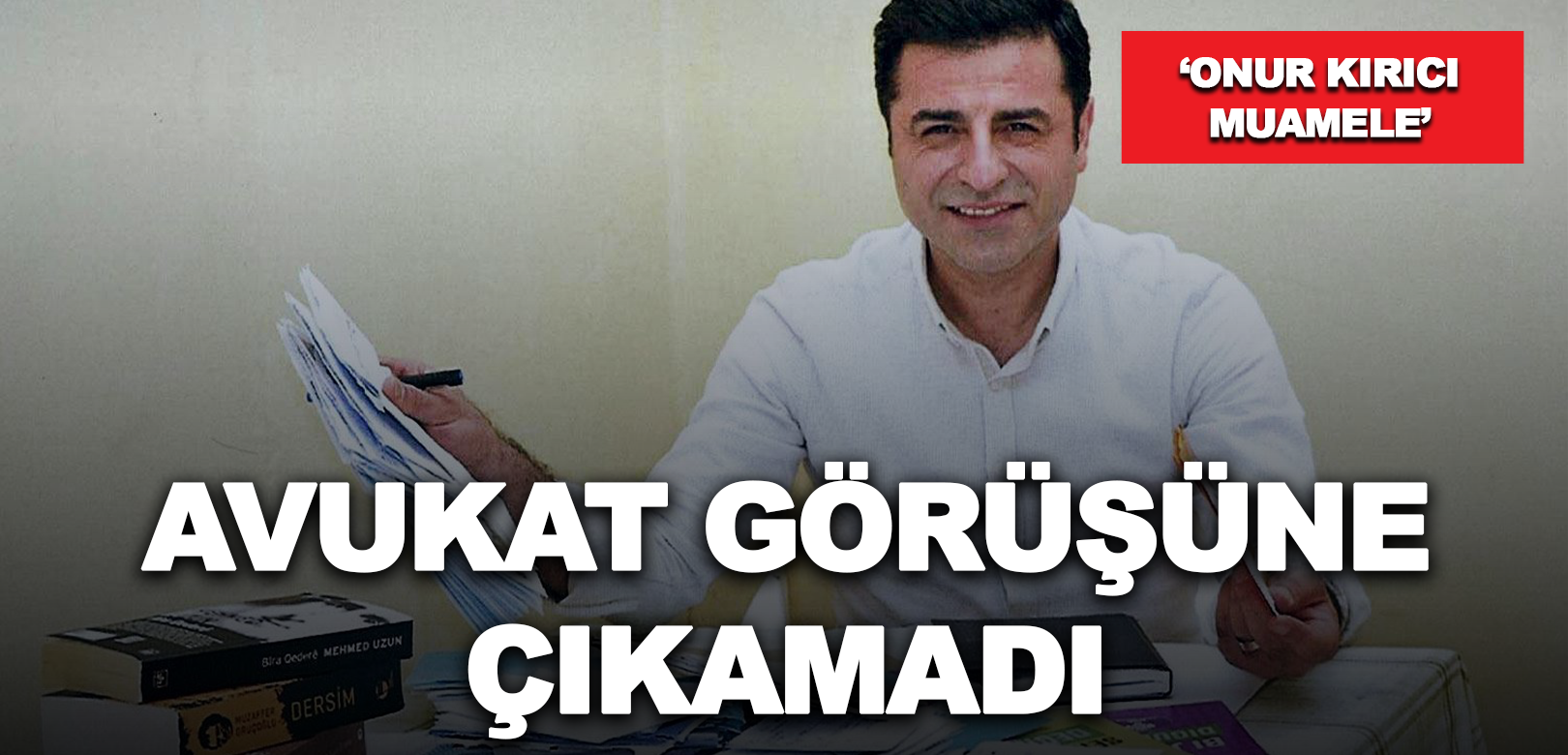 Demirtaş koğuştan çıkarılırken üst aramasını protesto etti, görüşe çıkmadı