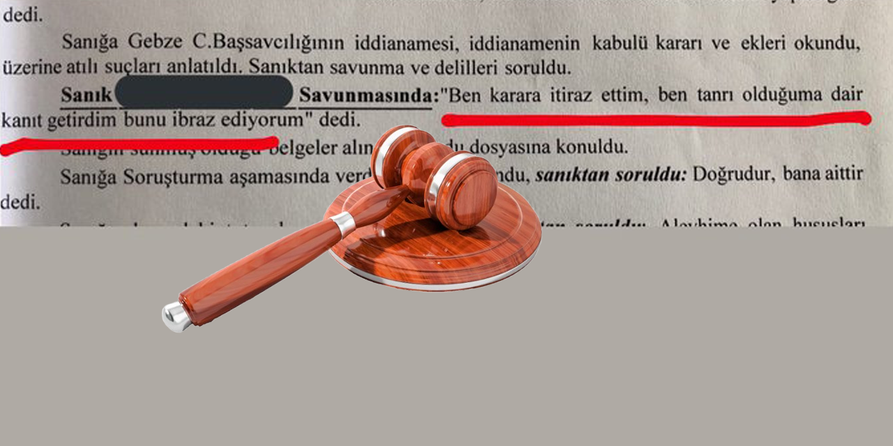 Gebze Adliyesi’nde bir garip dava: Tanrı olduğuna dair kanıtları mahkemeye sundu