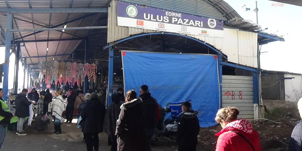 Bulgaristan'daki hava koşulları Edirne Ulus Pazarı’nı olumsuz etkiledi