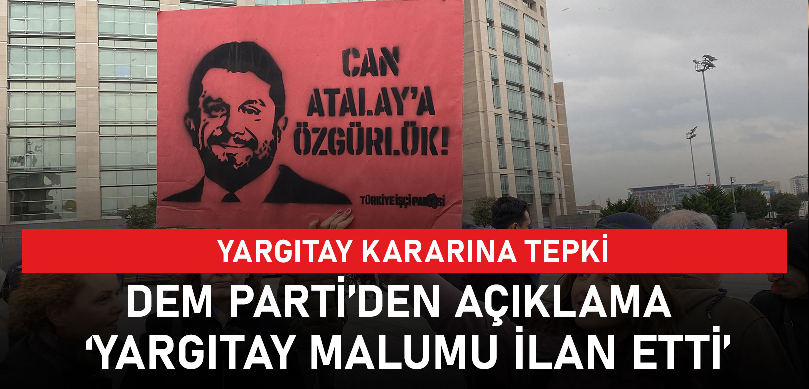 DEM Parti'den Can Atalay açıklaması: Anayasasızlığa fiili olarak geçildi