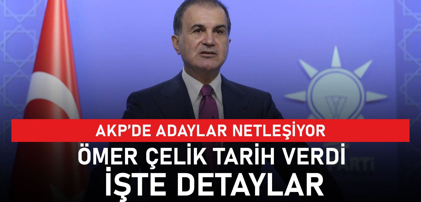AKP Sözcüsü Ömer Çelik duyurdu! Adayların açıklanacağı tarih belli oldu