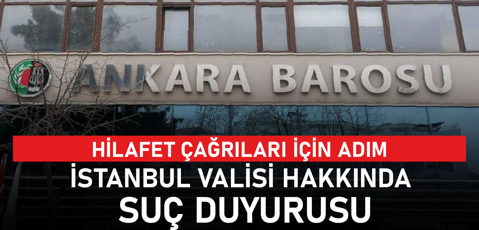 Ankara Barosu'ndan hilafet bayrağı açan kişiler ve İstanbul Valisi Davut Gül hakkında suç duyurusu