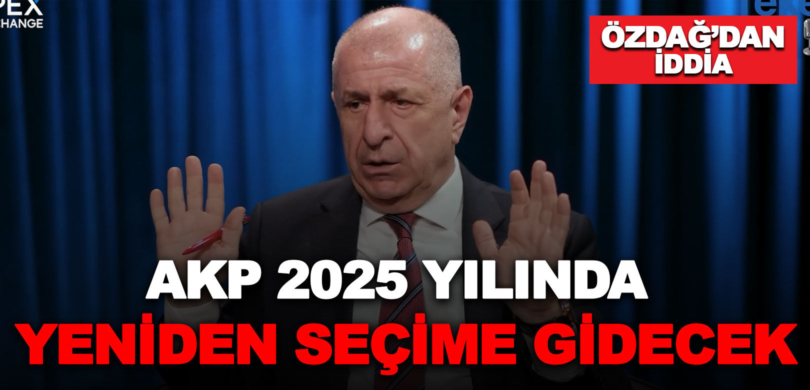 Özdağ: AKP 2025 yılında yeniden seçime gidecek