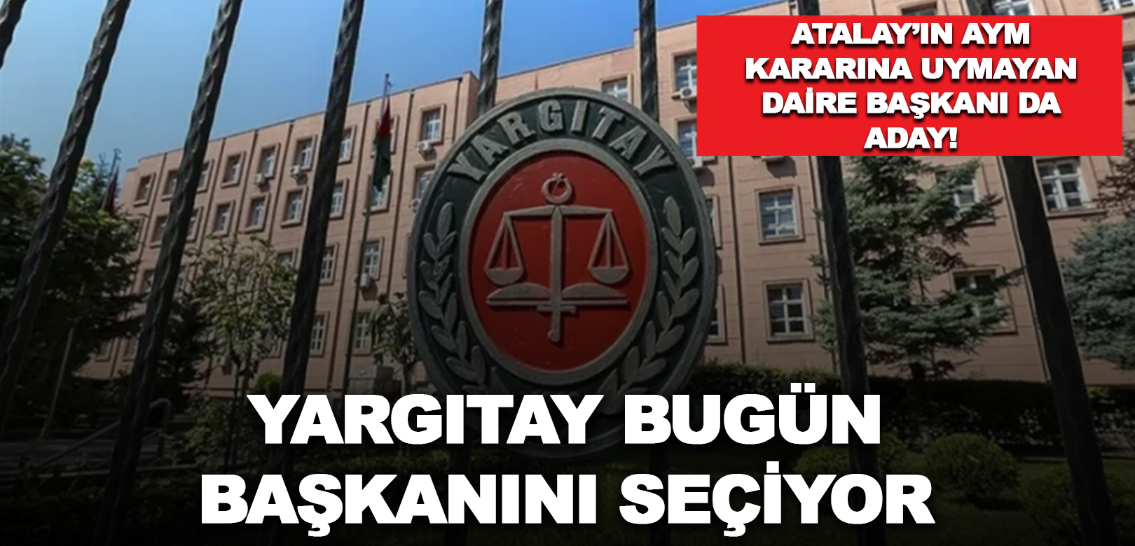 Yargıtay'da seçim günü: Can Atalay'ın AYM kararını tanımayan daire başkanı da aday!