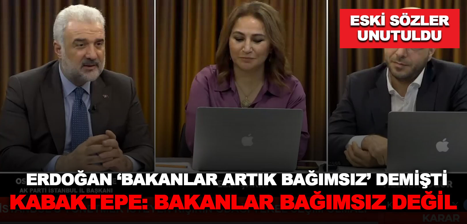 Erdoğan’ın verdiği sözler unutuldu: AKP’li Kabaktepe ‘bakanlar bağımsız değil’ dedi