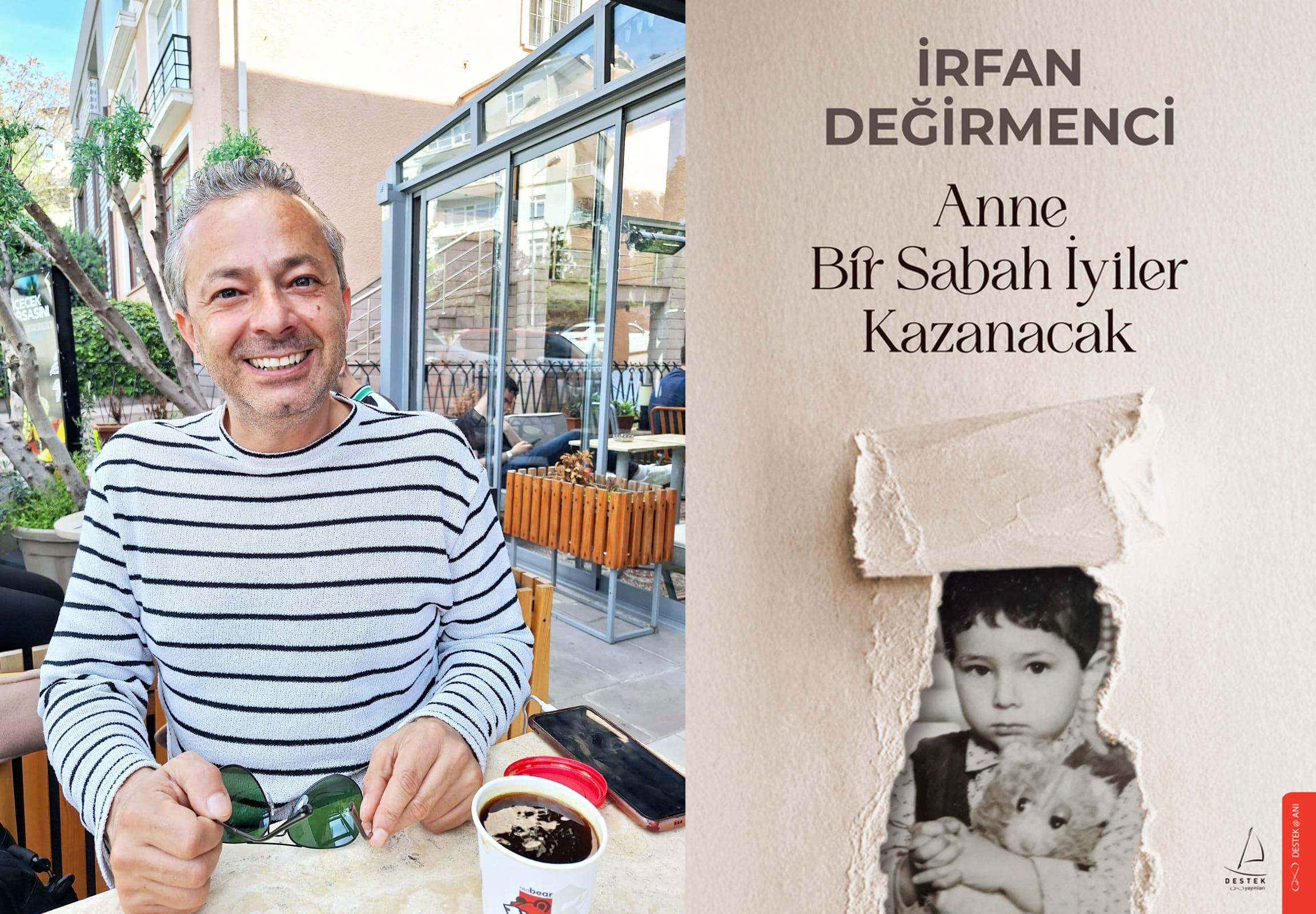 İrfan Değirmenci'den yeni kitap: Anne Bir Sabah İyiler Kazanacak raflarda!