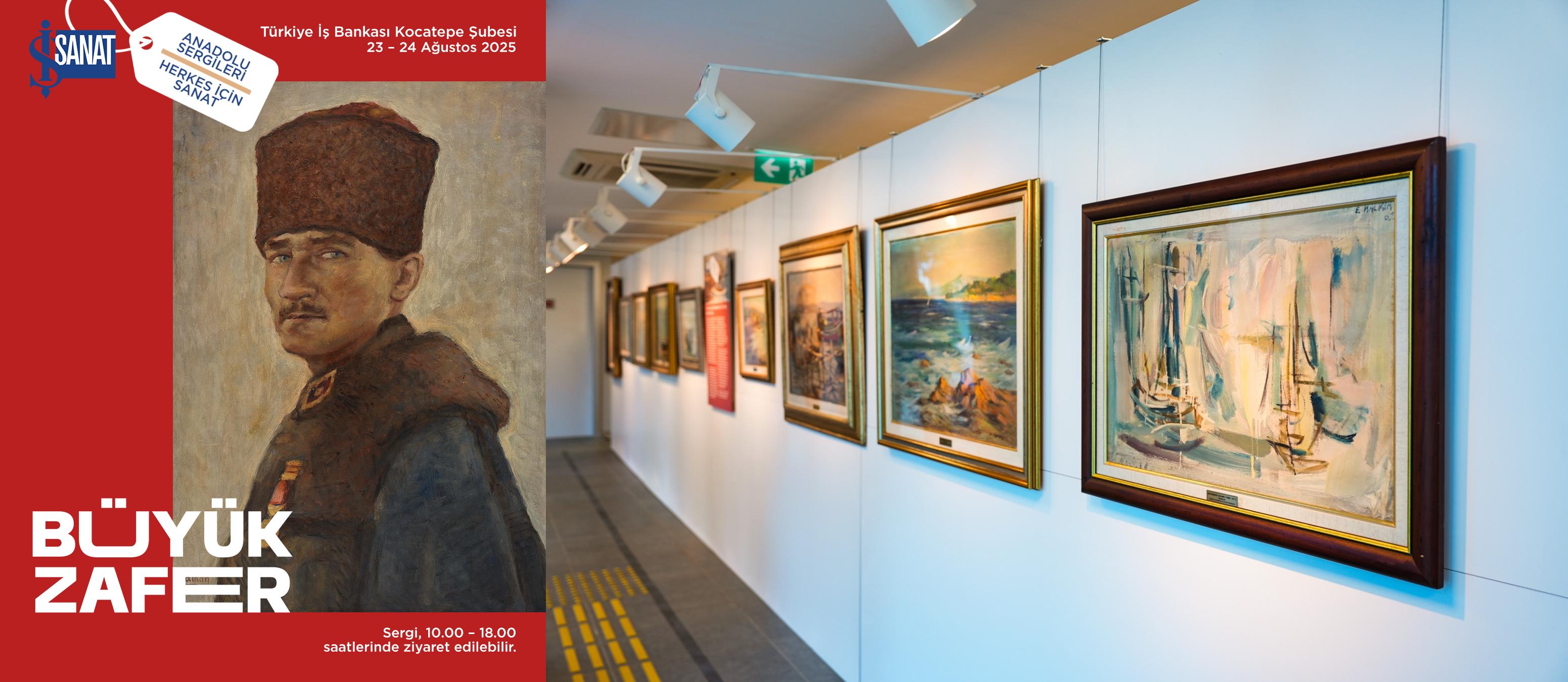 İş Sanat Anadolu Sergileri “Büyük Zafer” seçkisiyle Kocatepe’de!