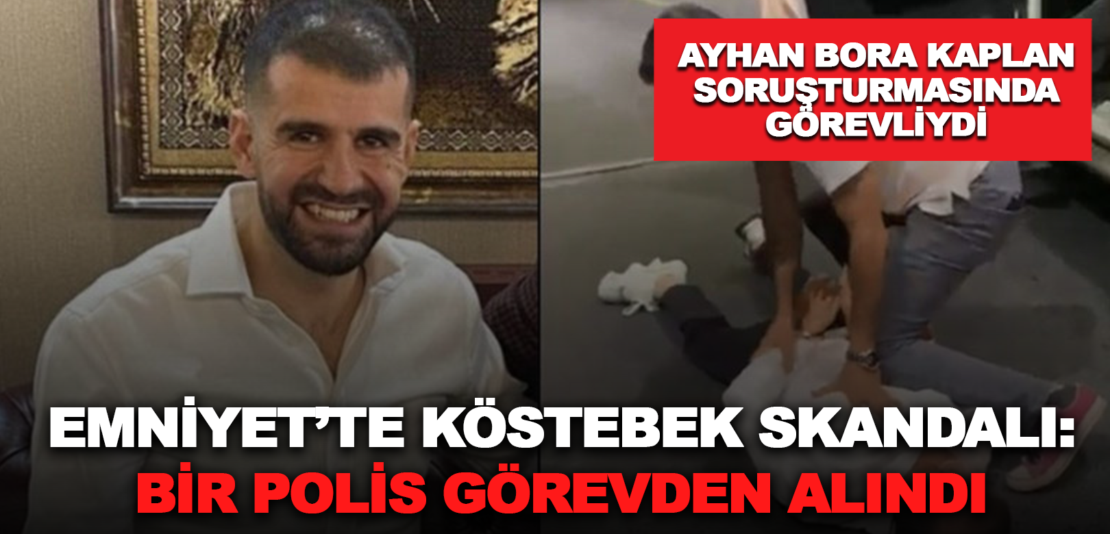 Ayhan Bora Kaplan dosyasında 'köstebek' skandalı: Bir polis görevden alındı