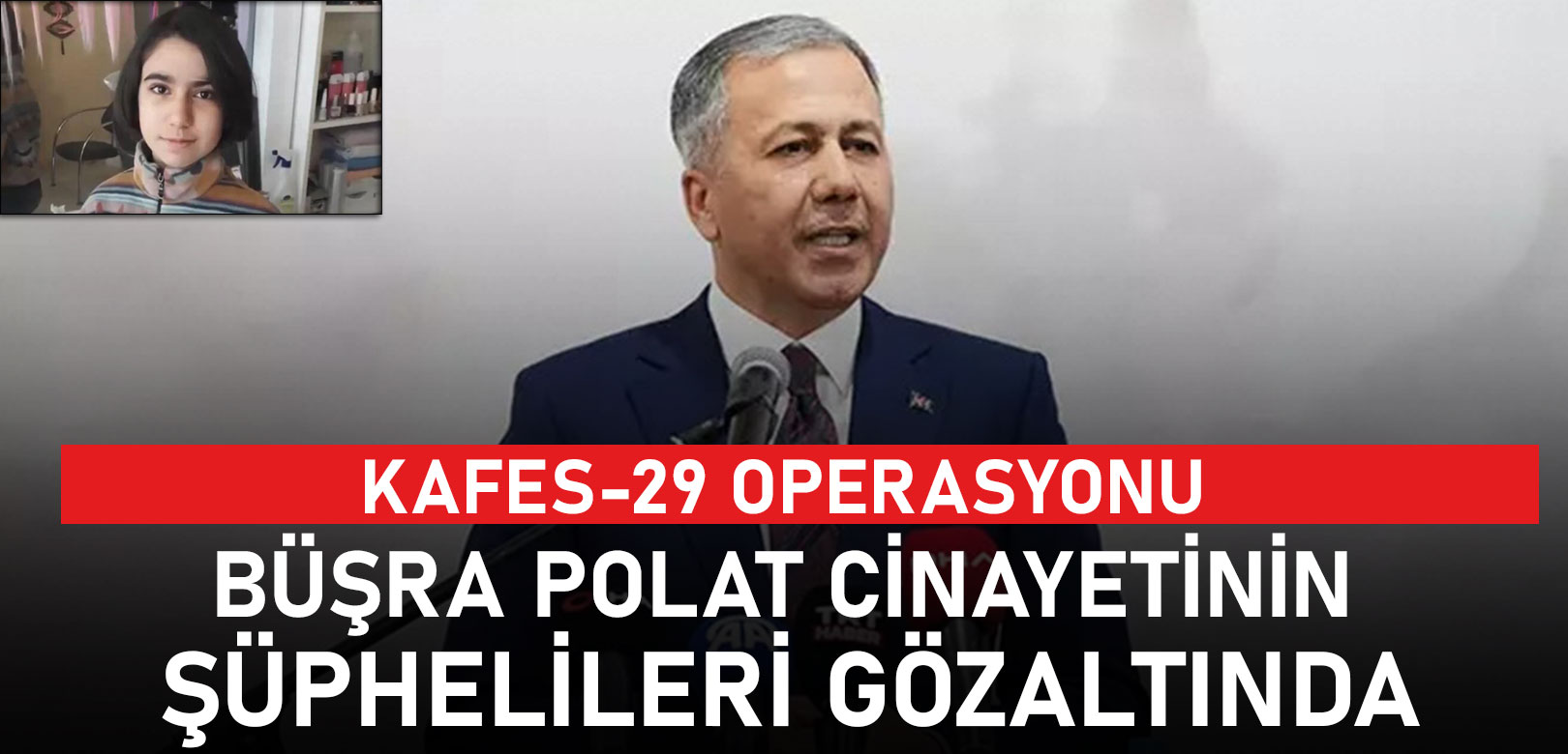 Kafes-29 operasyonu: Büşra Polat cinayetinin şüphelileri yakalandı
