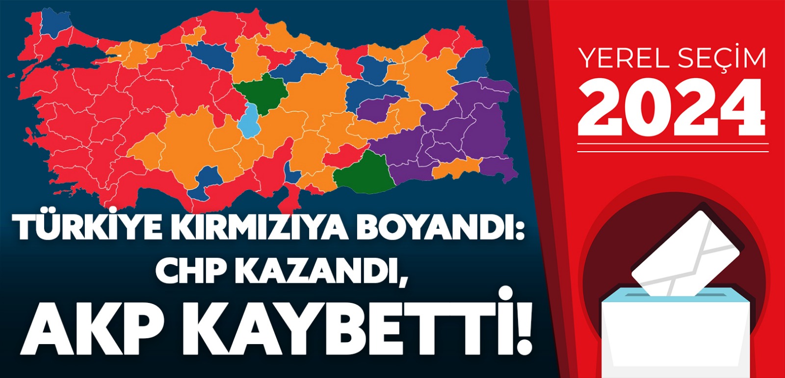 Türkiye kırmızıya boyandı: CHP kazandı, AK Parti kaybetti!