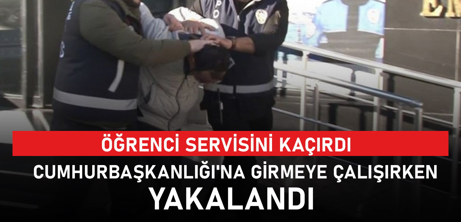 Servis kaçıran şüpheli Ankara'da külliyeye girmek isterken yakalandı