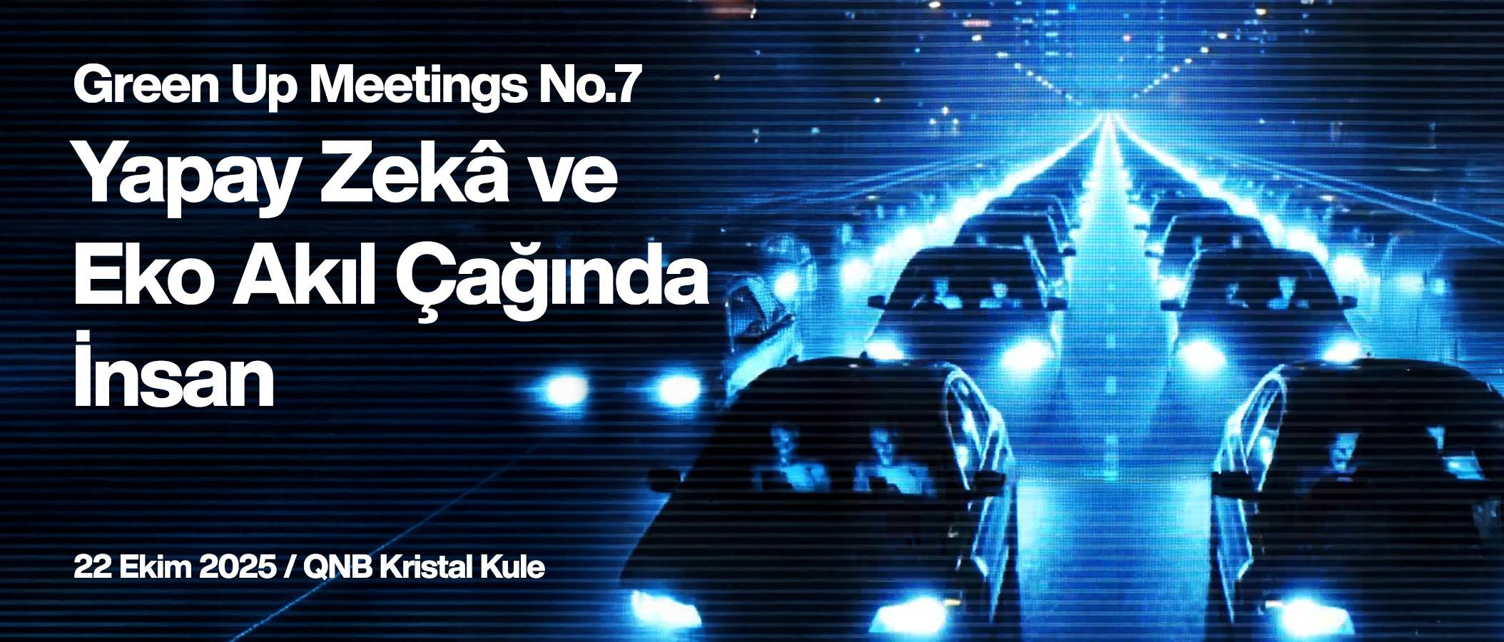 GreenUp Meetings No.7 “Yapay Zekâ ve Eko Akıl Çağında İnsan” Temasıyla Gerçekleşiyor