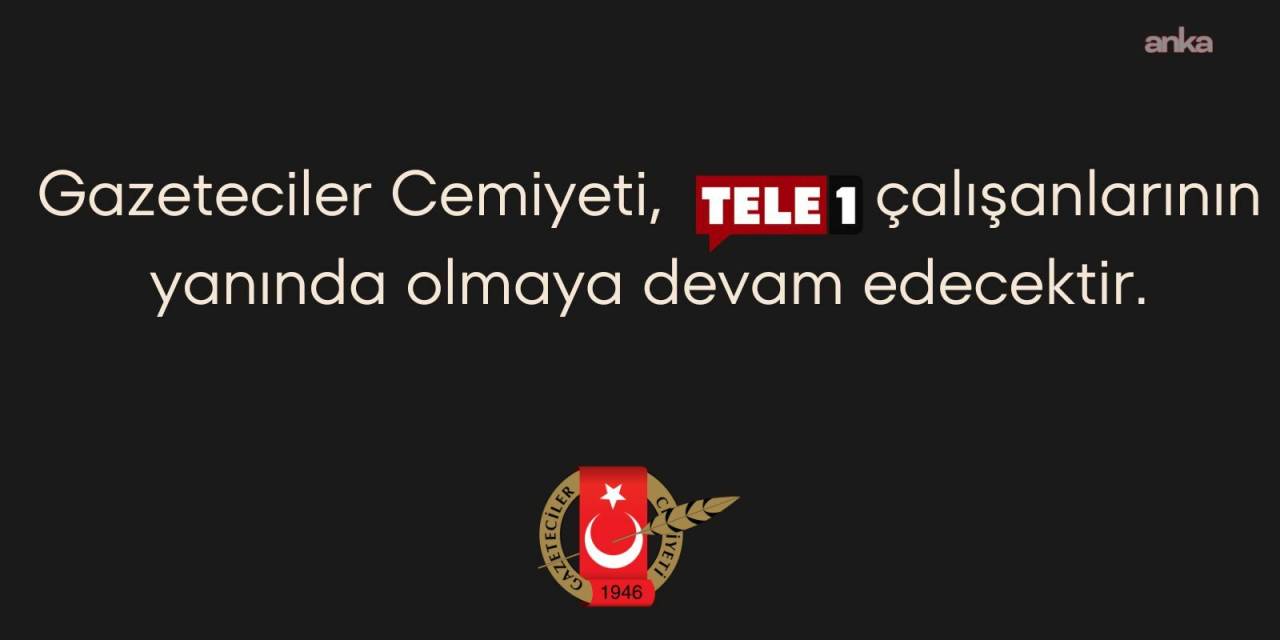 Gazeteciler Cemiyeti'nden TELE 1'e kayyum tepkisi