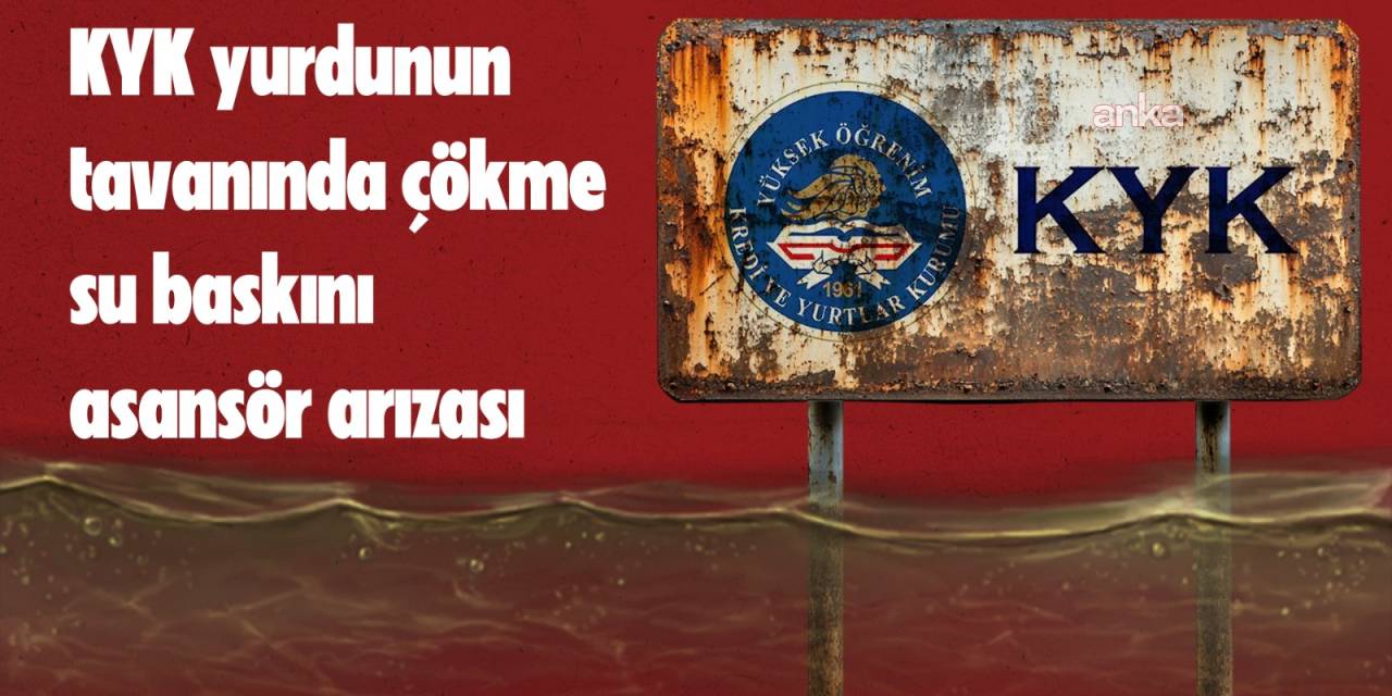 İstanbul'daki KYK yurdunda çökme ve su baskını: Öğrenciler can güvenliğimiz tehlikede dedi