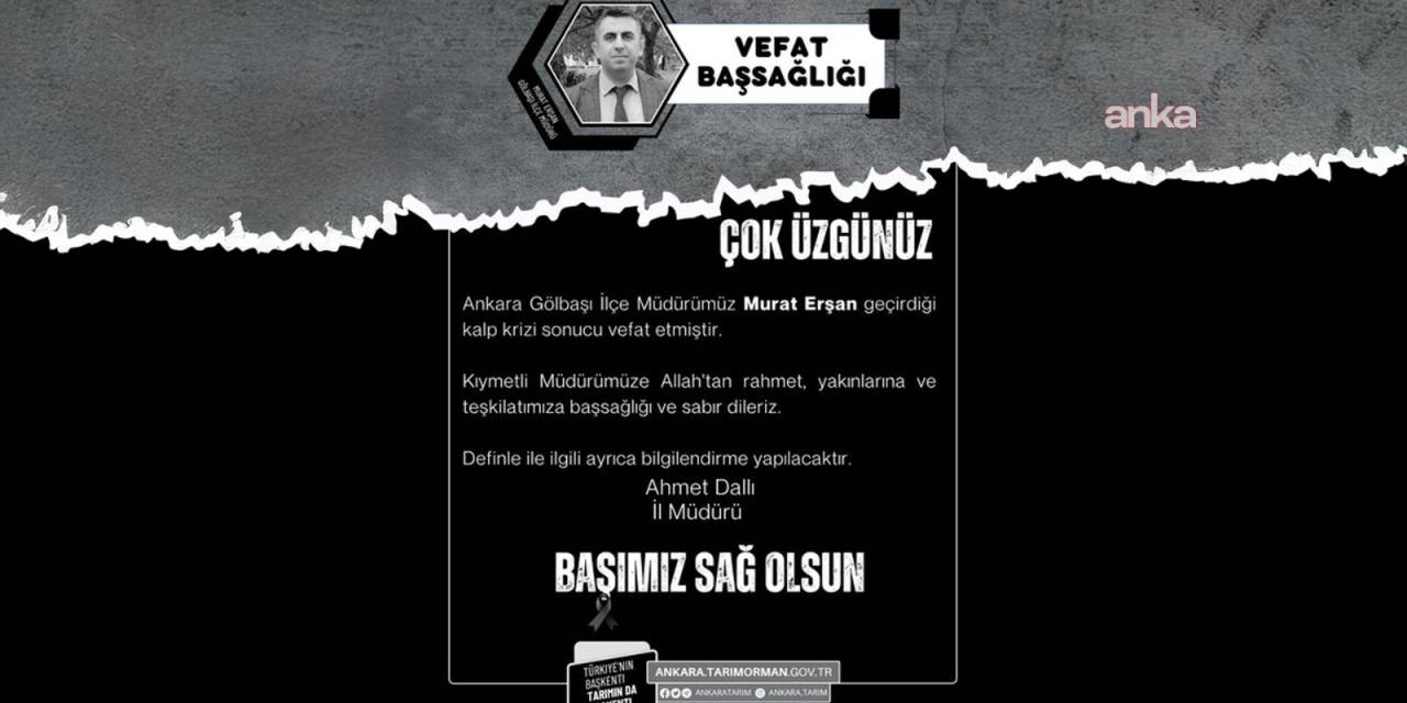 Gölbaşı Tarım Müdürü Murat Erşan hayatını kaybetti
