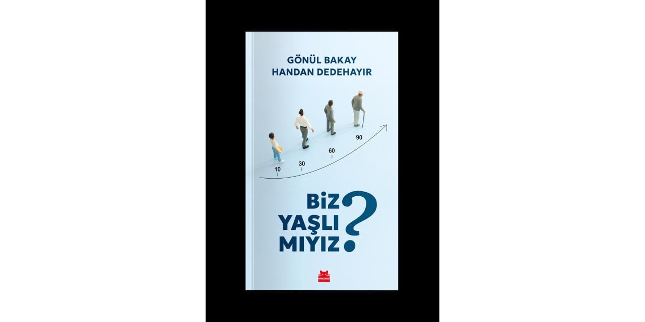 Yaşlanmaya yeni bir bakış: “Biz yaşlı mıyız?” raflarda