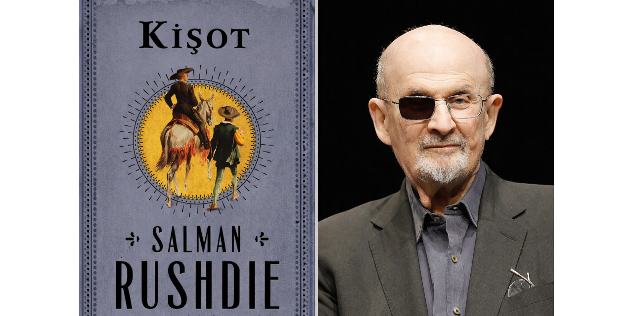 Salman Rushdie’den “Don Kişot”a günümüz yorumu: “Kişot” raflarda