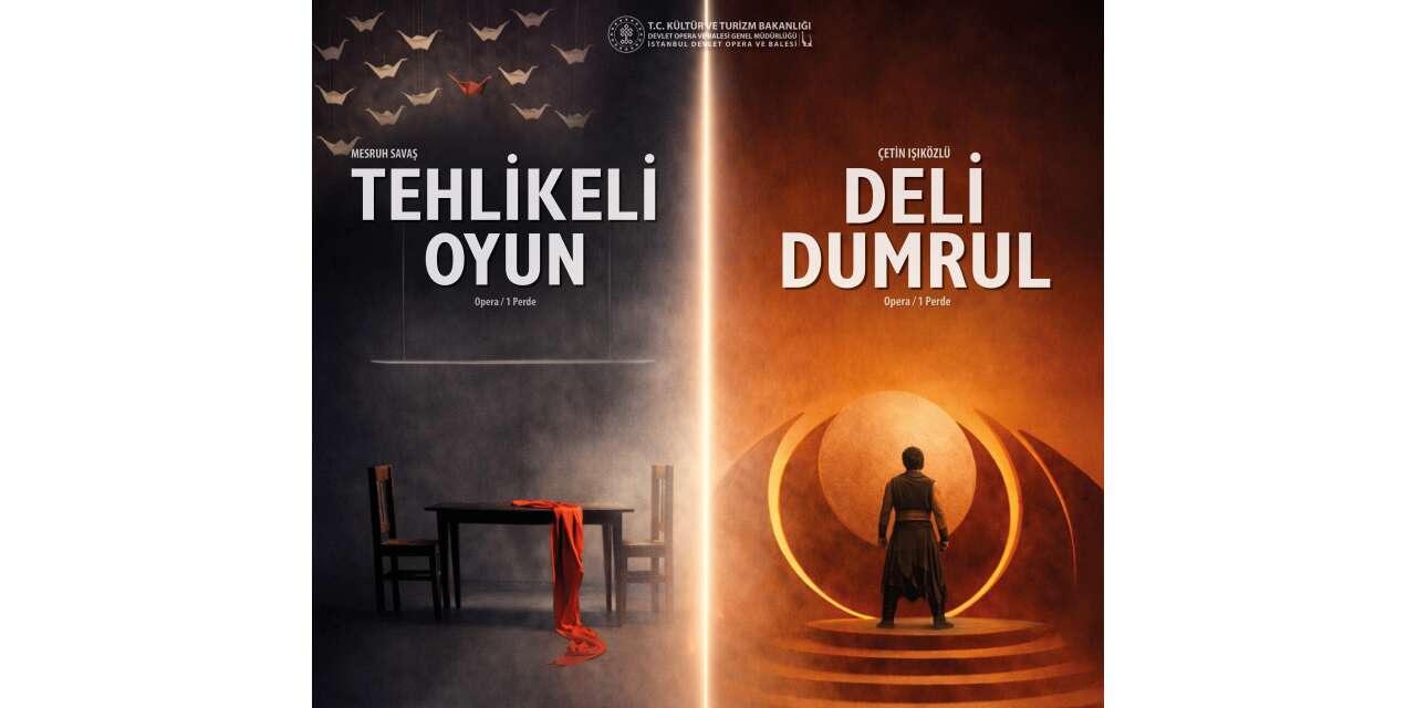 Aynı gecede iki dünya prömiyeri: Süreyya Operası’nda “Tehlikeli Oyun” ve “Deli Dumrul”