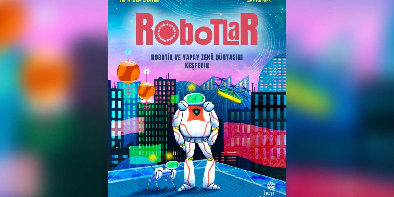 Robotları anlatan çocuk kitabı raflarda