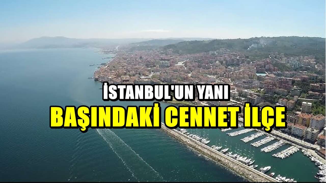 İstanbul'a sadece 165 km uzaklıktaki cennet ilçe! Gelen çok seviyor