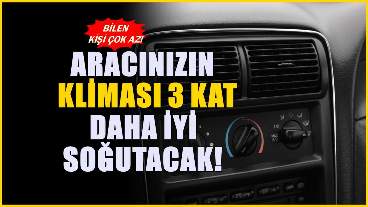 Aracınızdaki klimanın 3 kat birden soğumasını sağlayan öneri! Çok daha iyi soğutuyor