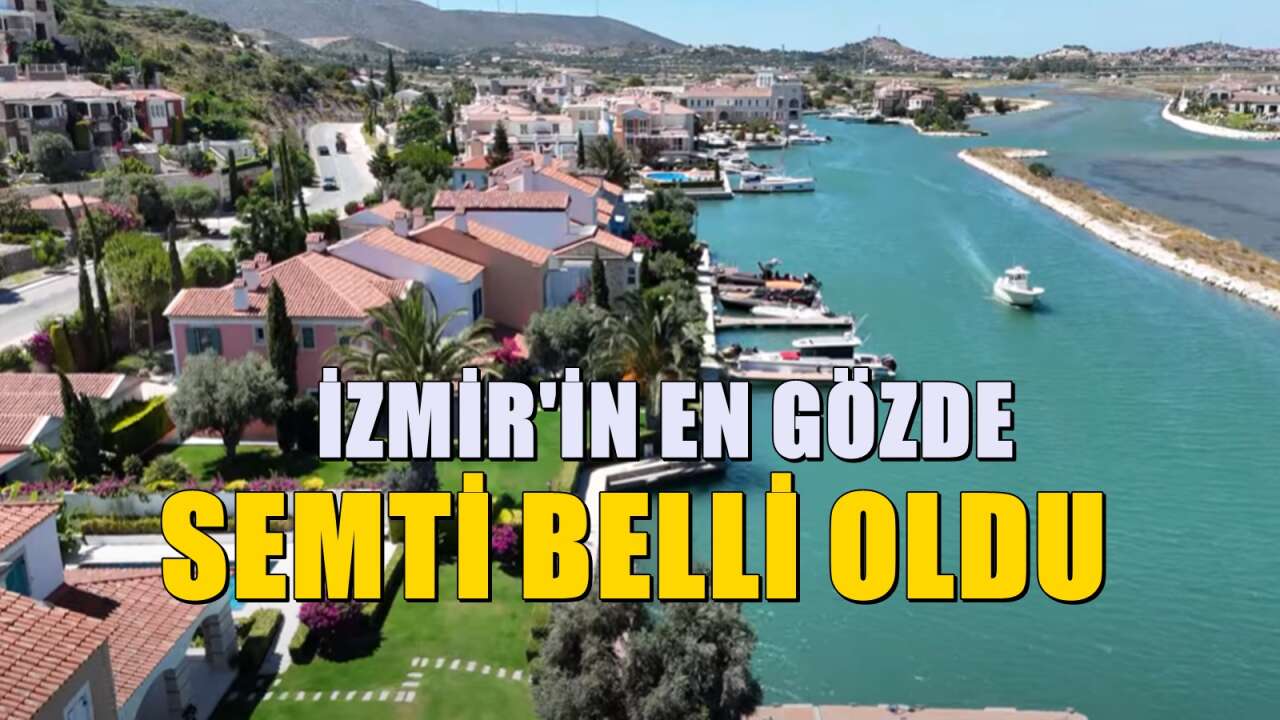 İzmir'e gelen zenginlerin akın ettiği semt! Yeni gözdeleri oldu