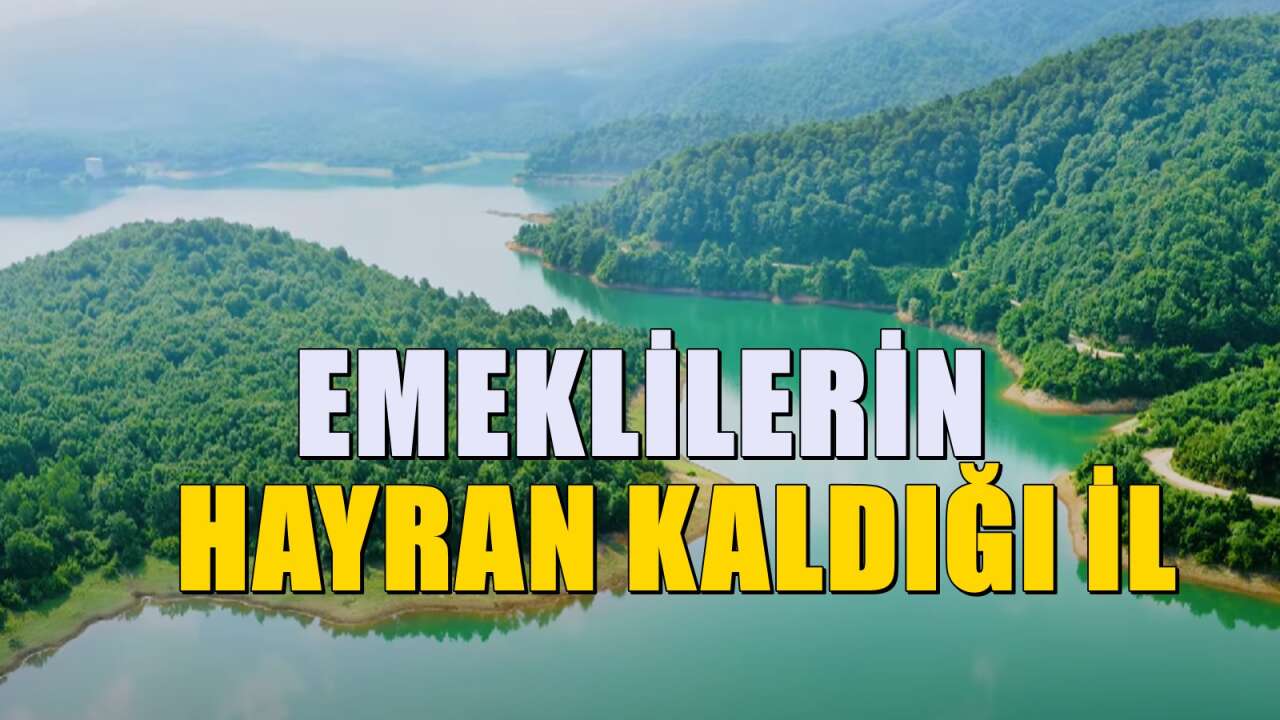 Emeklilerin hayran kaldığı il! Ankara, İstanbul ve Bursa'ya yakın konumda