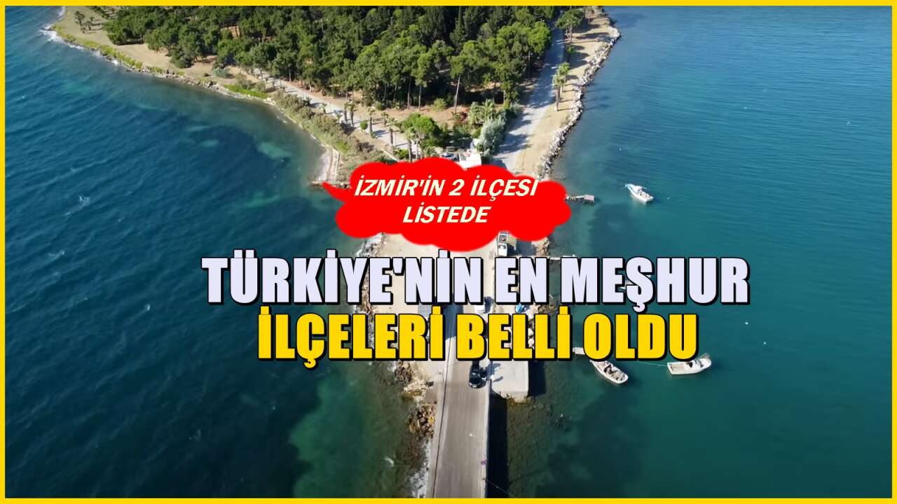 Türkiye'nin en meşhur 5 ilçesi belli oldu! İlçelerin ikisi İzmir'de yer alıyor
