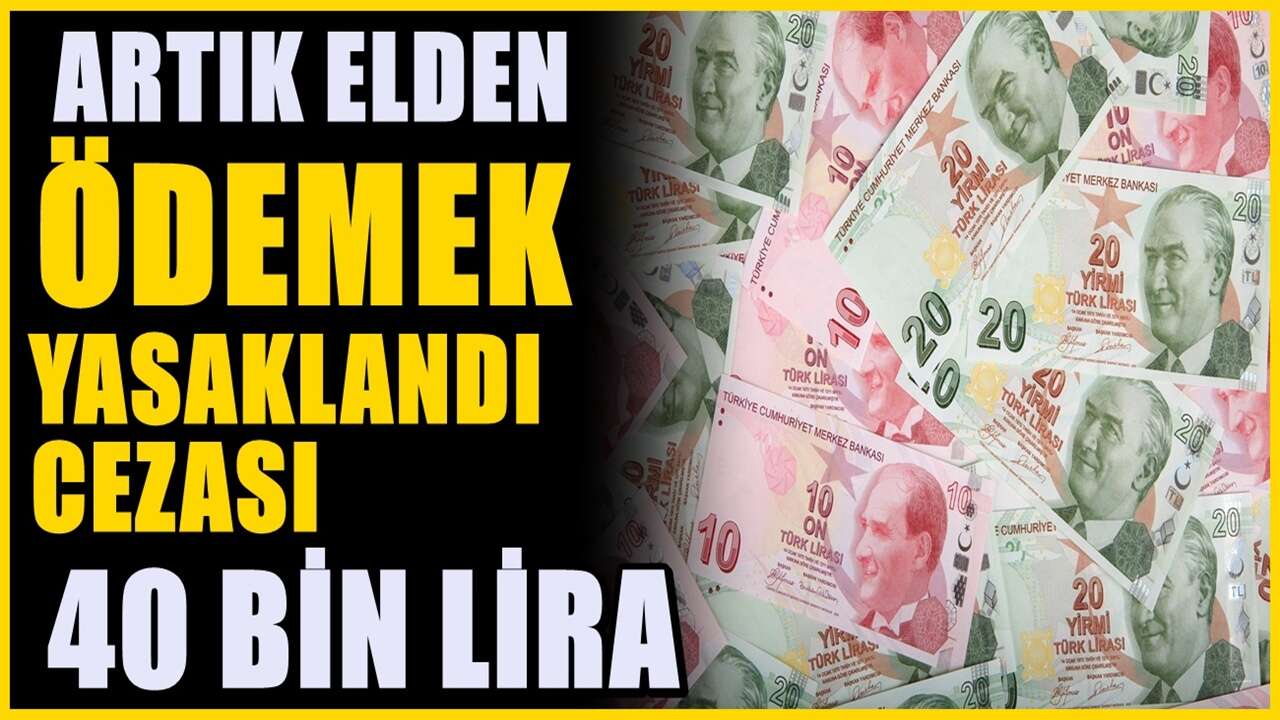 Elden ödeyenlere uyarı yapıldı! Artık 40 bin lira cezası var