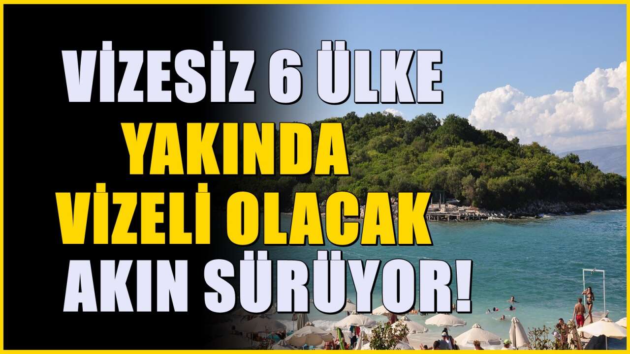 Türkiye'ye vizesiz olan 6 ülke daha vizeli olabilir
