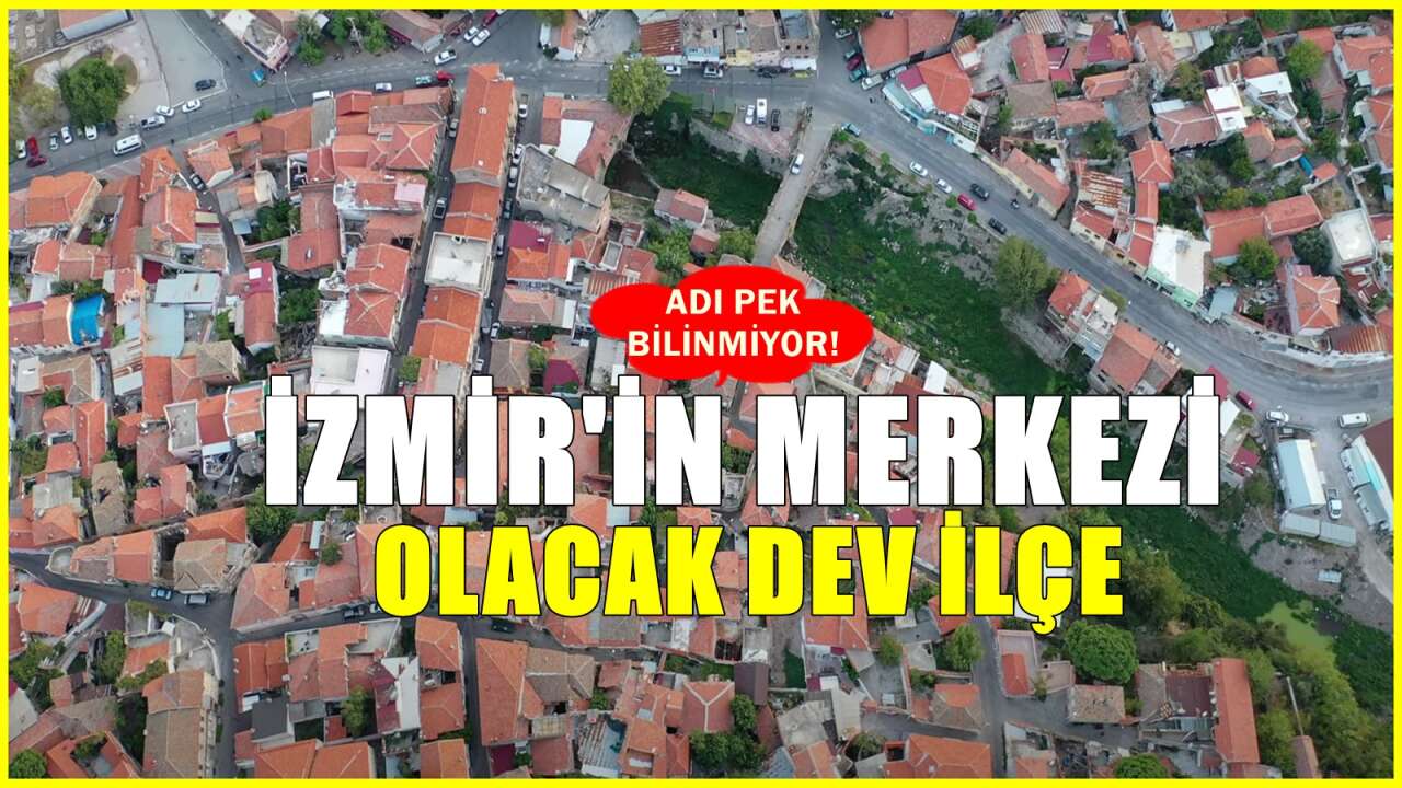İzmir'in merkezi olma yolunda ilerleyen ilçe