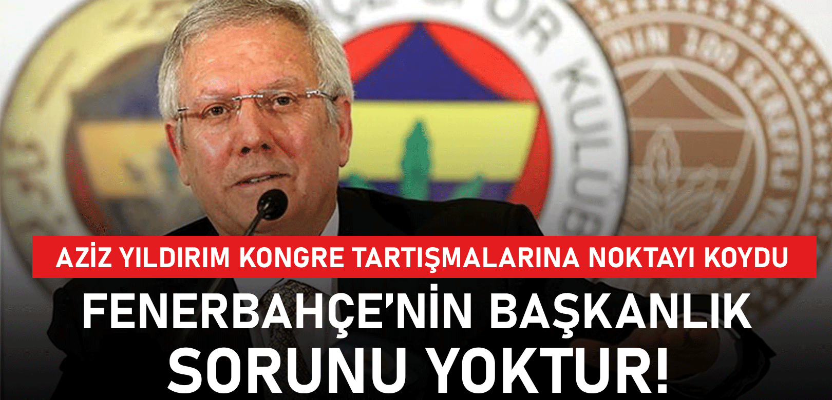 Aziz Yıldırım kongre tartışmalarına son noktayı koydu: Fenerbahçe'nin başkanlık sorunu yoktur