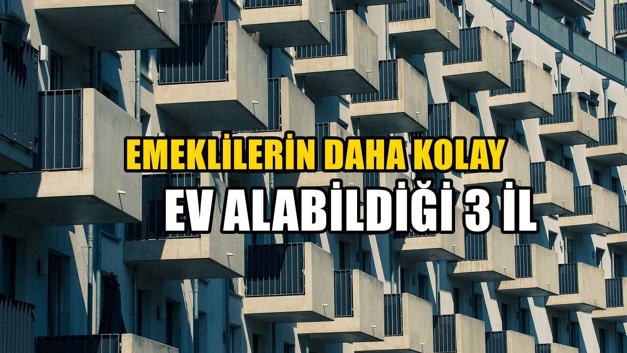 Emeklilerin daha kolay ev alabildiği 3 il! İstanbul'dan uygun