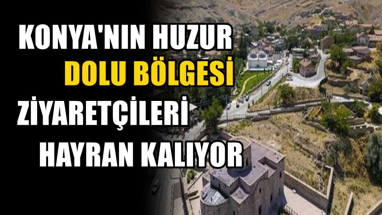 Ankara'dan bile ziyaretçisi var. Konya'nın en sevilen bölgesi! Tarihi ve otantik