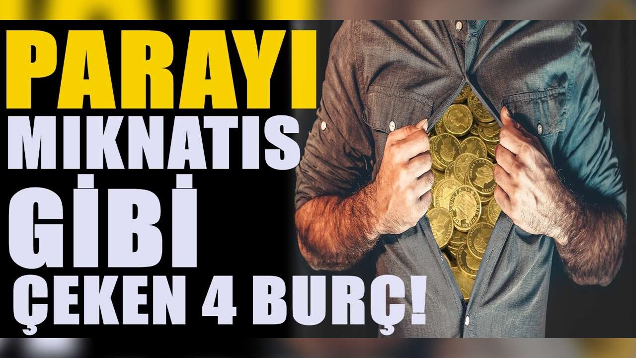 Parayı mıknatıs gibi çeken 4 burç! Onlar HAYAT boyunca zorluk çekmiyorlar